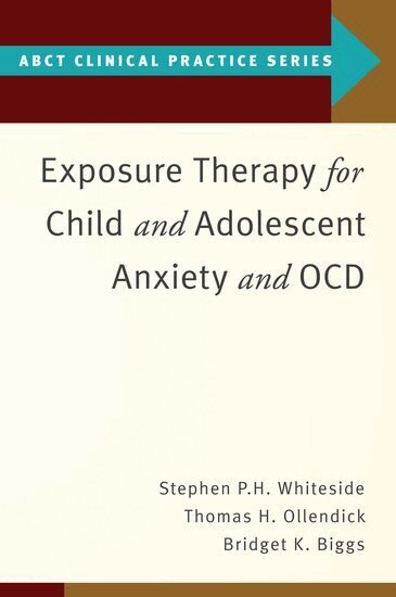 Stephen P. Whiteside, Thomas H. Ollendick, Bridget K. Biggs - Exposure Therapy for Child and Adolescent Anxiety and OCD, Häftad