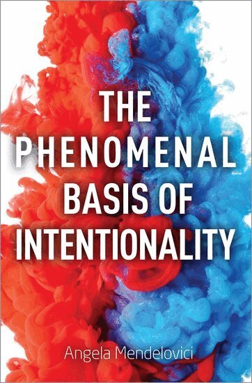 Angela Mendelovici - The Phenomenal Basis of Intentionality, Inbunden