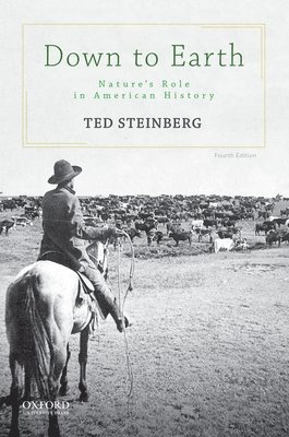 Ted Steinberg - Down to Earth: Nature's Role in American History, Häftad