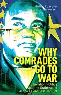 bokomslag Why Comrades Go to War: Liberation Politics and the Outbreak of Africa's Deadliest Conflict