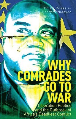 Why Comrades Go to War: Liberation Politics and the Outbreak of Africa's Deadliest Conflict 1
