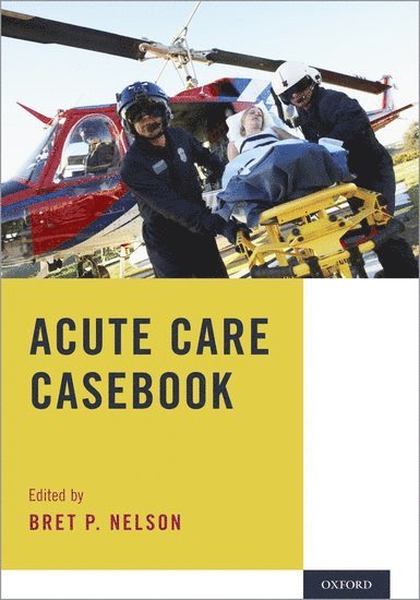 Bret P. Nelson, Icahn School of Medicine at Mount Sinai) Nelson, Bret P. (Associate Professor of Emergency Medicine, Associate Professor of Emergency Medicine - Acute Care Casebook, Häftad
