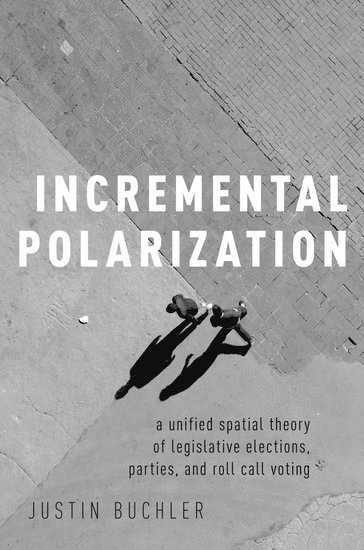 Justin Buchler, Case Western Reserve University) Buchler, Justin (Associate Professor of Political Science, Associate Professor of Political Science, BUCHLER - Incremental Polarization, Inbunden