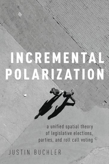 Justin Buchler, Case Western Reserve University) Buchler, Justin (Associate Professor of Political Science, Associate Professor of Political Science - Incremental Polarization, Häftad