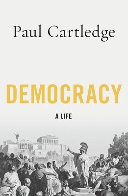 Paul Cartledge - Democracy: A Life, Häftad