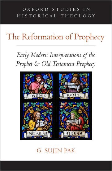 G. Sujin Pak - The Reformation of Prophecy, Inbunden