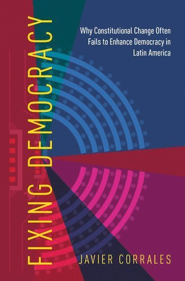 Javier Corrales, Amherst College) Corrales, Javier (Professor of Political Science, Professor of Political Science, CORRALES - Fixing Democracy, Inbunden