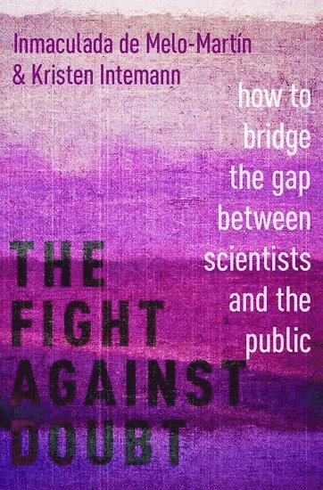 Inmaculada de Melo-Martín, Kristen Intemann, Weill Cornell Medical College) de Melo-Martin, Inmaculada (Professor of Medical Ethics, Professor of Medical Ethics, Montana State University) Intemann, Kristen (Associate Professor, Associate Professor, Department of Philosophy - The Fight Against Doubt, Inbunden