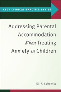 bokomslag Addressing Parental Accommodation When Treating Anxiety In Children
