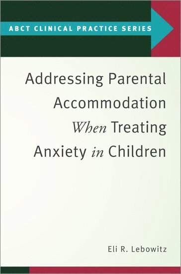 bokomslag Addressing Parental Accommodation When Treating Anxiety In Children