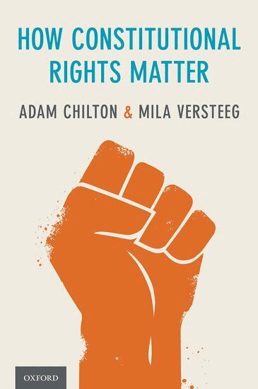 Adam Chilton, Mila Versteeg - How Constitutional Rights Matter, Inbunden