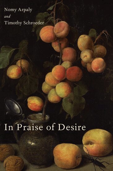 Nomy Arpaly, Timothy Schroeder - In Praise of Desire, Häftad