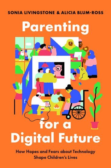 Sonia Livingstone, Alicia Blum-Ross - Parenting for a Digital Future, Inbunden