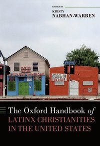 bokomslag The Oxford Handbook of Latinx Christianities in the United States