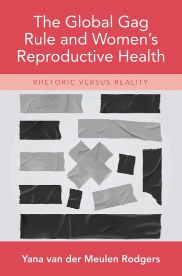 Yana van der Meulen Rodgers - The Global Gag Rule and Women's Reproductive Health, Inbunden