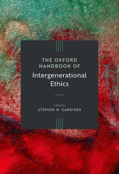 Gardiner, Stephen M. Gardiner - The Oxford Handbook of Intergenerational Ethics, Inbunden