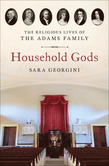 Household Gods: The Religious Lives of the Adams Family 1