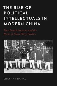 bokomslag The Rise of Political Intellectuals in Modern China