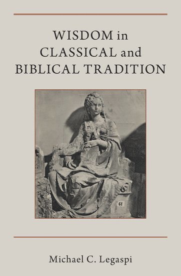 Wisdom in Classical and Biblical Tradition 1