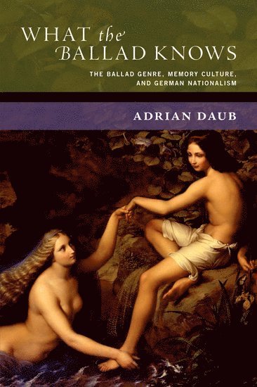 Adrian Daub, Stanford University) Daub, Adrian (Professor of Comparative Literature and German Studies, Professor of Comparative Literature and German Studies - What the Ballad Knows, Inbunden