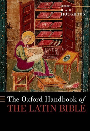 H. A. G. Houghton, H. A. G. Houghton - The Oxford Handbook of the Latin Bible, Inbunden