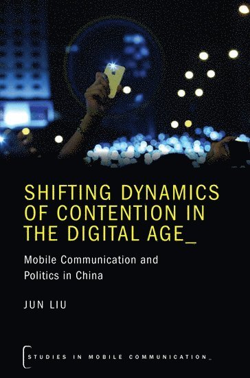 Jun Liu - Shifting Dynamics of Contention in the Digital Age, Inbunden