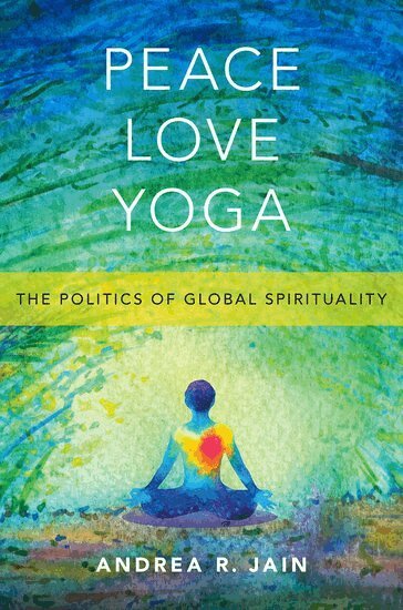 Andrea R. Jain - Peace Love Yoga, Häftad