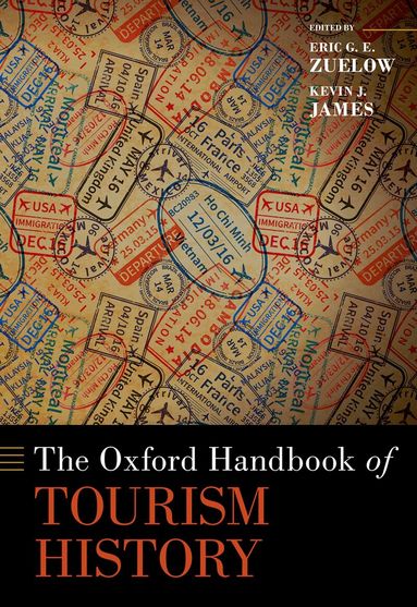 Eric G. E. Zuelow, Kevin J. James - The Oxford Handbook of Tourism History, Inbunden
