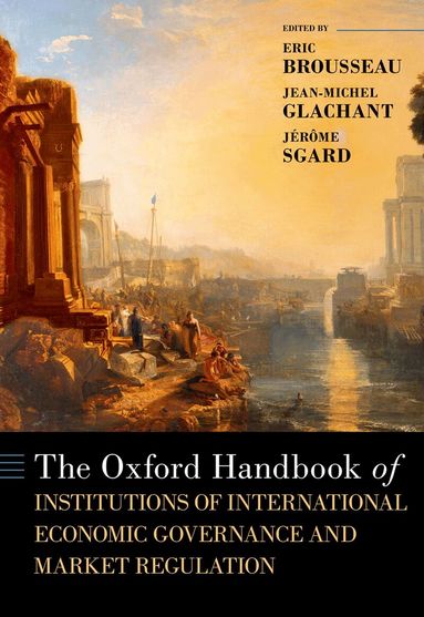 Brousseau/Glachant/S, Eric Brousseau, Jean-Michel Glachant, Jérôme Sgard - The Oxford Handbook of Institutions of International Economic Governance and Market Regulation, Inbunden
