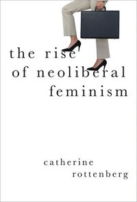 bokomslag The Rise of Neoliberal Feminism