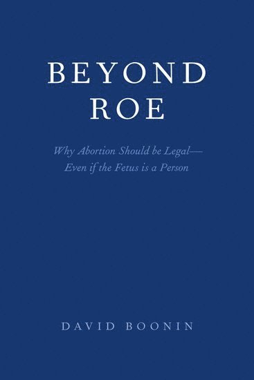David Boonin, University of Colorado) Boonin, David (Professor of Philosophy, Professor of Philosophy, BOONIN - Beyond Roe, Inbunden