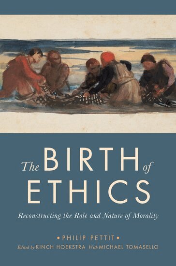 Philip Pettit, Kinch Hoekstra - The Birth of Ethics, Inbunden