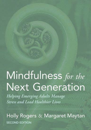 Holly Rogers, Margaret Maytan, Duke University) Rogers, Holly (Psychiatrist, Psychiatrist, Counseling & Psychological Services, Duke University Medical Center) Maytan, Margaret (Clinical Associate, Clinical Associate, Department of Psychiatry - Mindfulness for the Next Generation, Häftad
