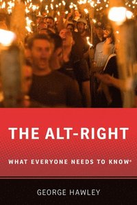 bokomslag The Alt-Right: What Everyone Needs to Know (R)