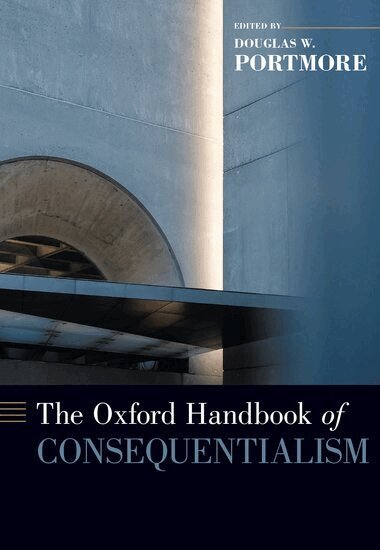 Douglas W. Portmore - The Oxford Handbook of Consequentialism, Inbunden