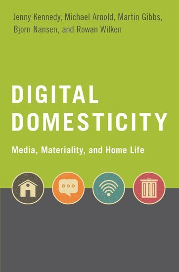 Jenny Kennedy, Michael Arnold, Martin Gibbs, Bjorn Nansen, Rowan Wilken - Digital Domesticity, Häftad