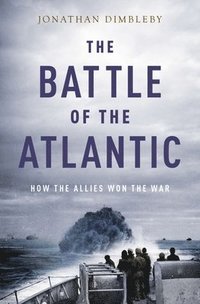 bokomslag The Battle of the Atlantic: How the Allies Won the War
