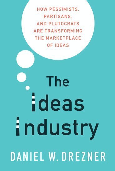 Daniel W. Drezner - The Ideas Industry, Häftad