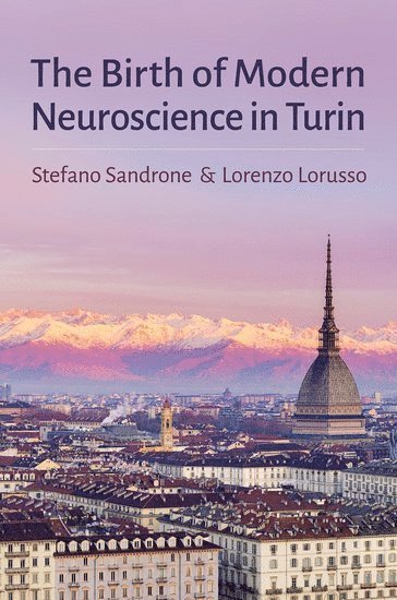 Stefano Sandrone, Lorenzo Lorusso - The Birth of Modern Neuroscience in Turin, Inbunden