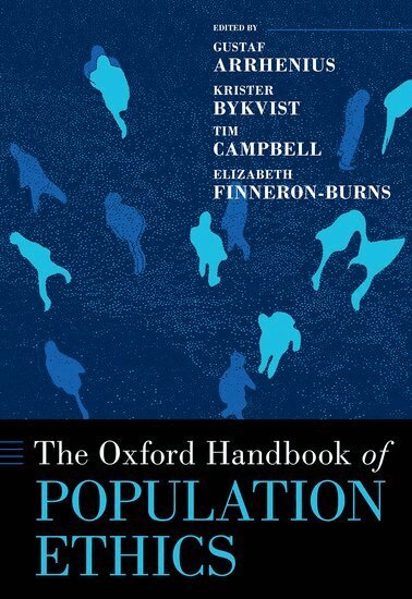 Gustaf Arrhenius, Krister Bykvist, Tim Campbell, Elizabeth Finneron-Burns - The Oxford Handbook of Population Ethics, Inbunden
