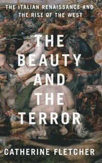 bokomslag The Beauty and the Terror: The Italian Renaissance and the Rise of the West