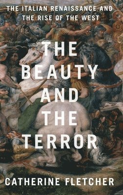 The Beauty and the Terror: The Italian Renaissance and the Rise of the West 1