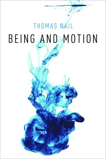 Thomas Nail - Being and Motion, Inbunden