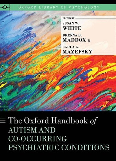 Susan W. White, Brenna B. Maddox, Carla A. Mazefsky - The Oxford Handbook of Autism and Co-Occurring Psychiatric Conditions, Inbunden