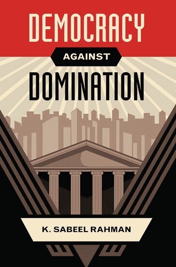 K. Sabeel Rahman - Democracy Against Domination, Häftad