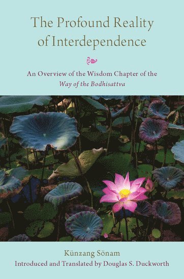Künzang Sönam, Kunzang Sonam, Douglas S. Duckworth, Douglas S Duckworth - The Profound Reality of Interdependence, Inbunden