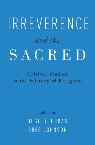 Hugh Urban, Greg Johnson - Irreverence and the Sacred, Inbunden