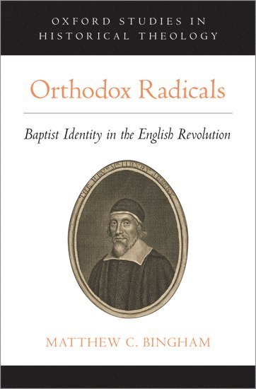 Matthew C. Bingham, Oak Hill College) Bingham, Matthew C. (Lecturer of Systematic Theology and Church History, Lecturer of Systematic Theology and Church History, Matthew C Bingham - Orthodox Radicals, Inbunden