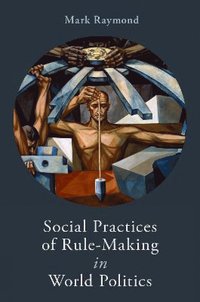 bokomslag Social Practices of Rule-Making in World Politics