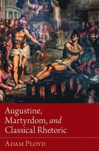 bokomslag Augustine, Martyrdom, and Classical Rhetoric